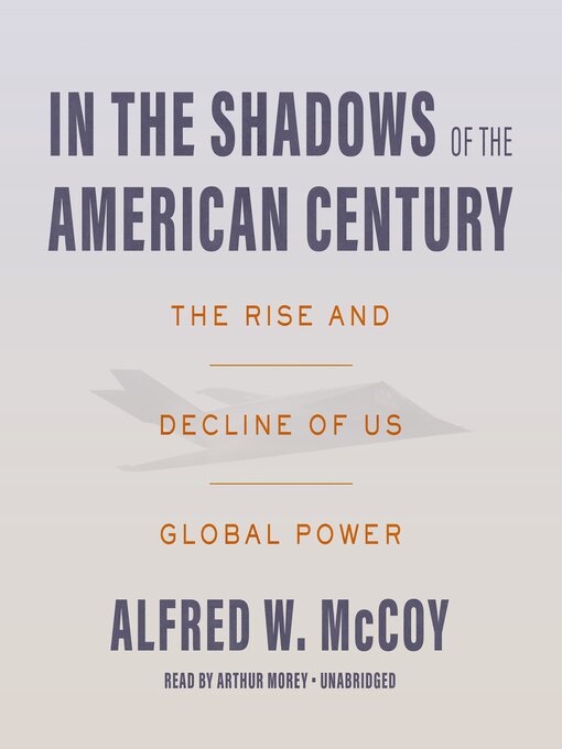 Title details for In the Shadows of the American Century by Alfred W. McCoy - Wait list